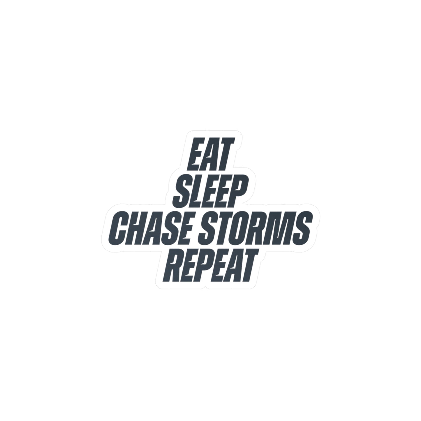 Eat, Sleep, Chase Storms, Repeat Vinyl Decal