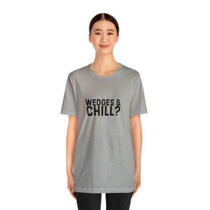 WEDGES & CHILL? Tee