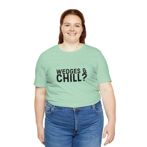 WEDGES & CHILL? Tee