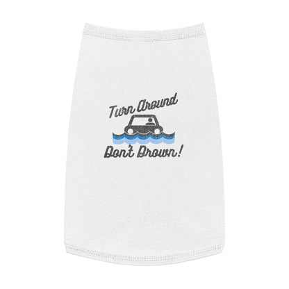 Turn Around, Don't Drown Pet Shirt