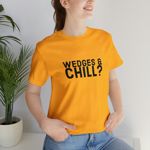 WEDGES & CHILL? Tee