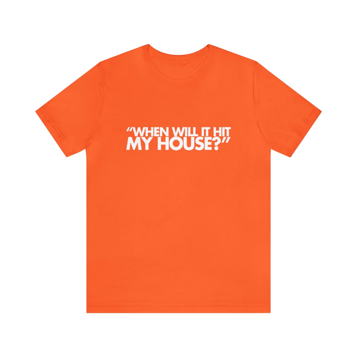 When will it hit my house? Tee