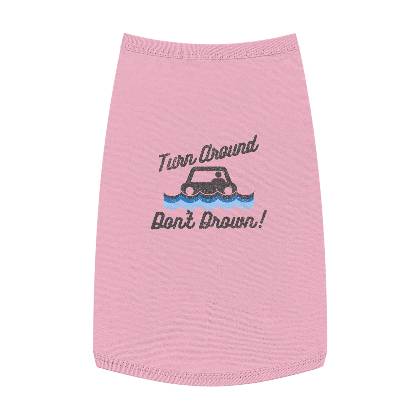 Turn Around, Don't Drown Pet Shirt