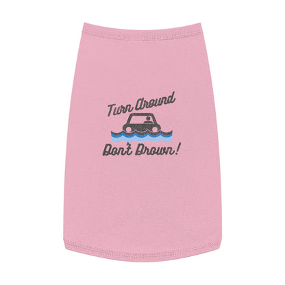 Turn Around, Don't Drown Pet Shirt