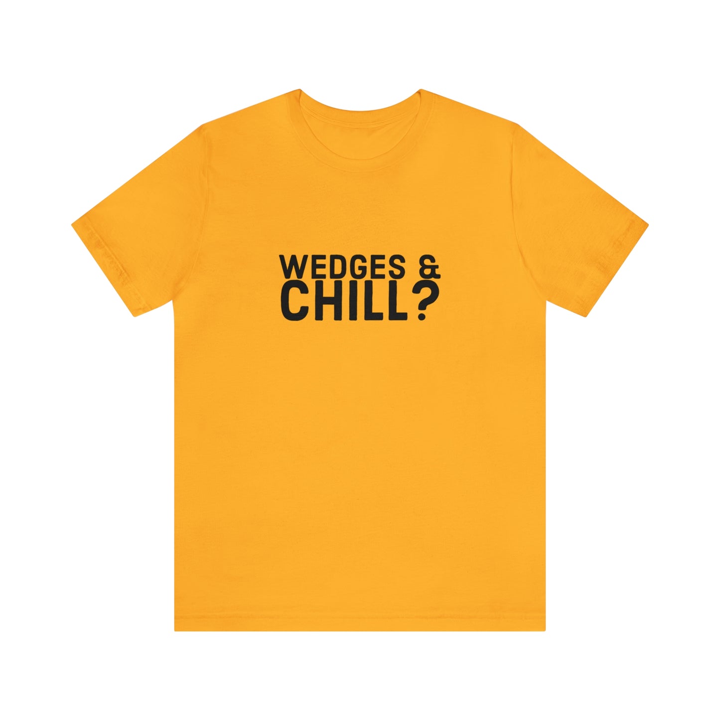 WEDGES & CHILL? Tee