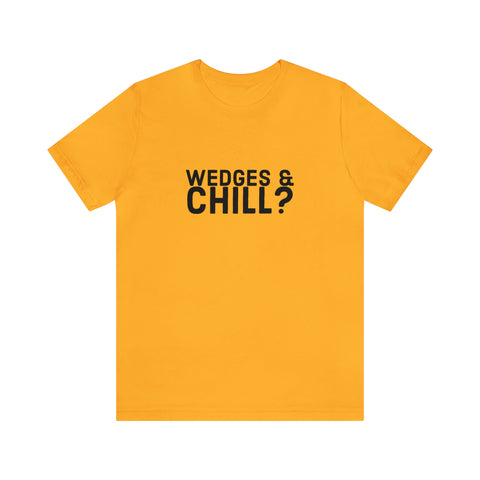 WEDGES & CHILL? Tee