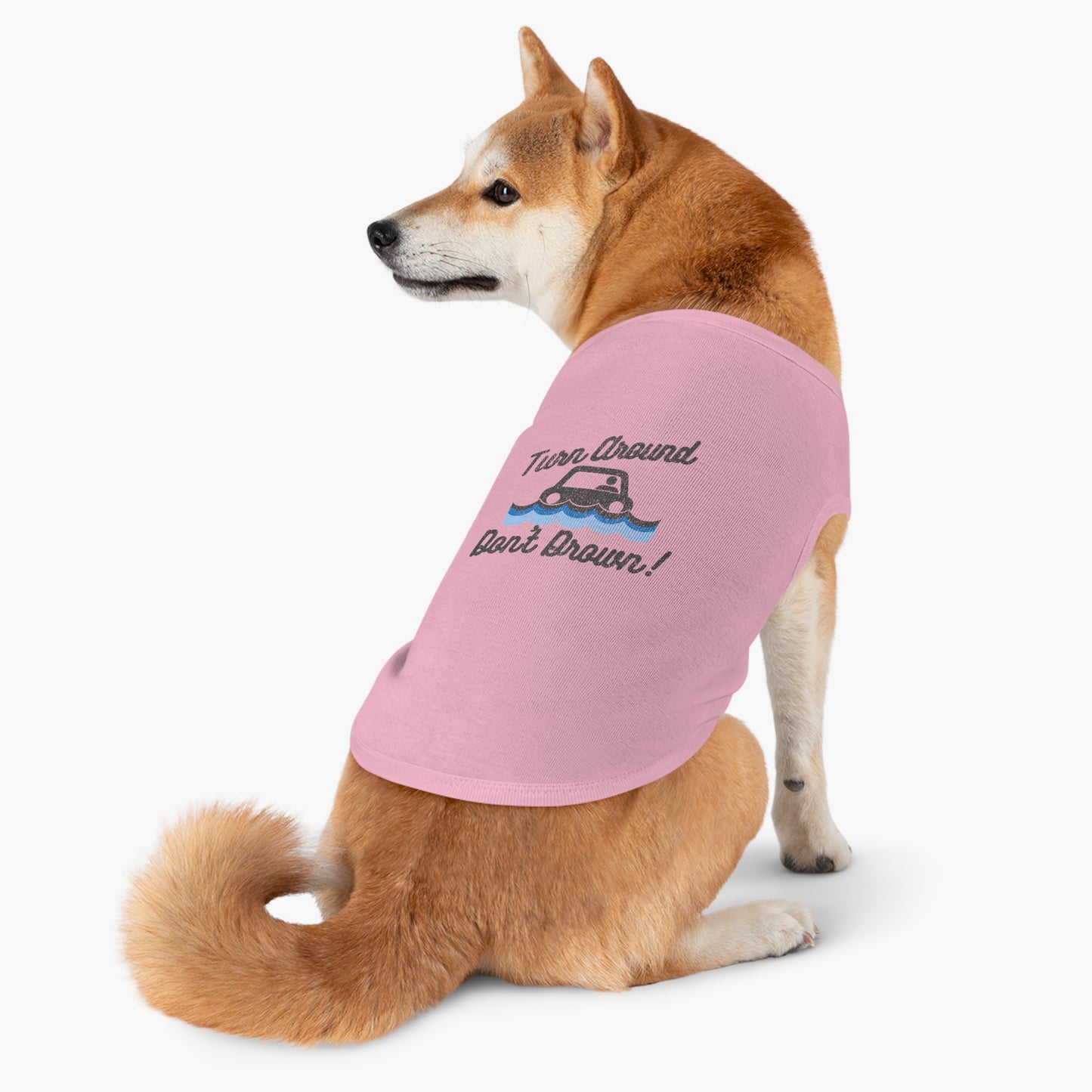 Turn Around, Don't Drown Pet Shirt