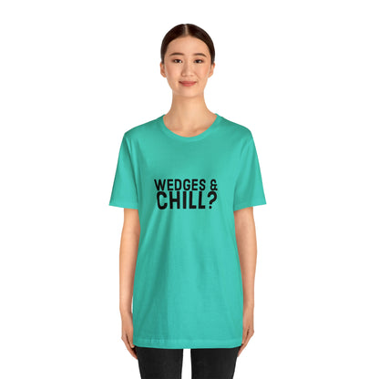 WEDGES & CHILL? Tee