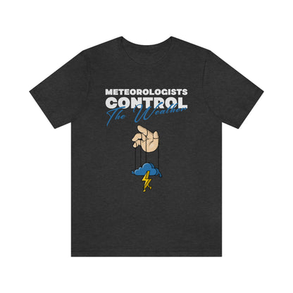 Meteorologists Control The Weather Tee