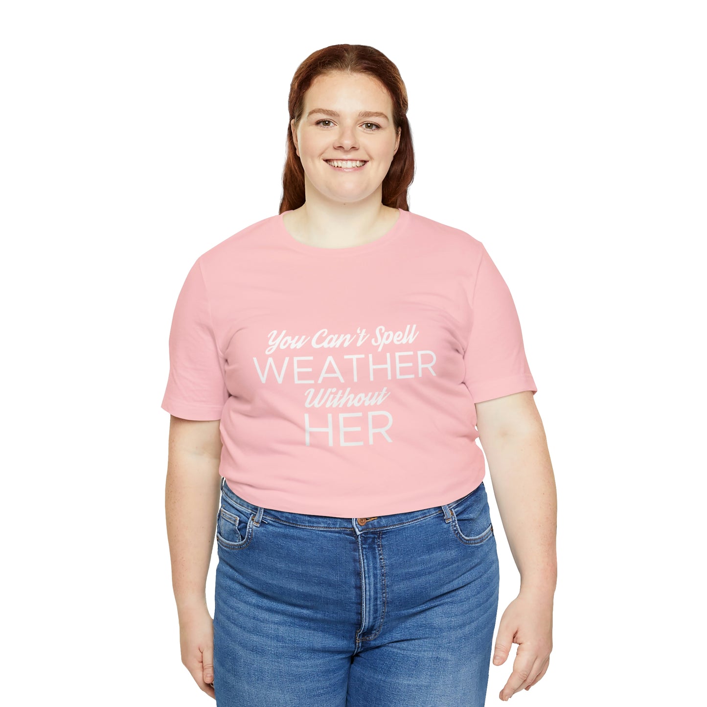 You can't spell weather without her Tee