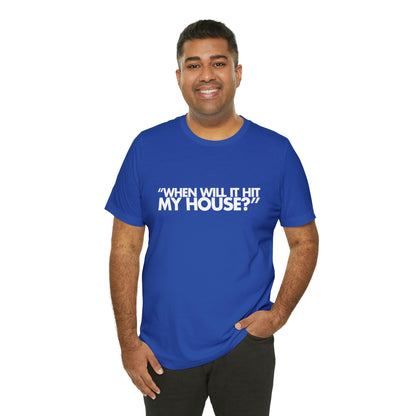 When will it hit my house? Tee