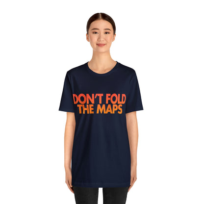 Don't Fold The Maps Tee