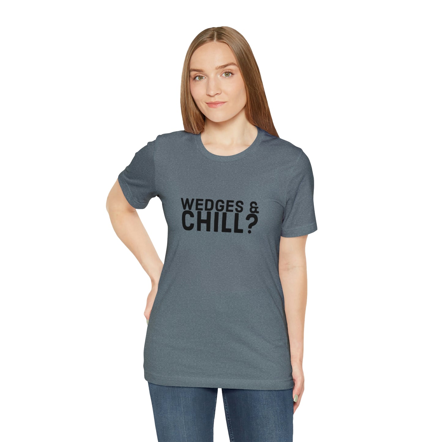 WEDGES & CHILL? Tee