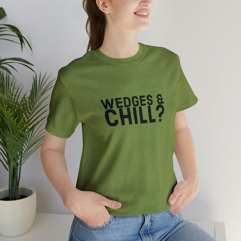 WEDGES & CHILL? Tee